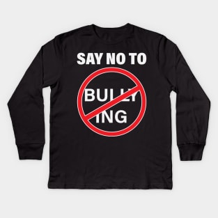 Say No to Bullying Anti-Bullying Stand Up to Bullies Kids Long Sleeve T-Shirt